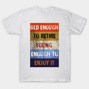 Old Enough To Retire T-Shirt